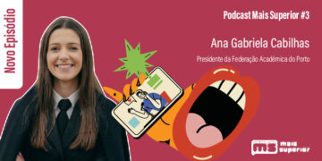 Podcast Mais Superior #3 | Entrevista a Ana Gabriela Cabilhas, Presidente da Federação Académica do Porto