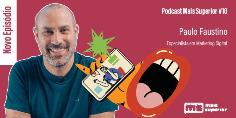 Podcast Mais Superior #10 | Entrevista a Paulo Faustino, Especialista em Marketing Digital