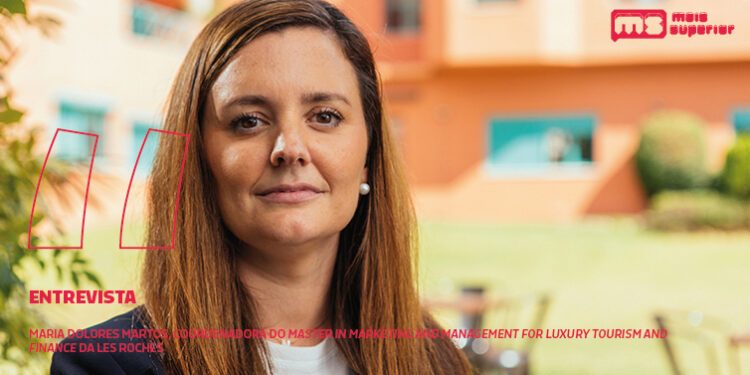 Entrevista | Maria Dolores Martos, Coordenadora do Master in Marketing and Management for Luxury Tourism and Finance da Les Roches