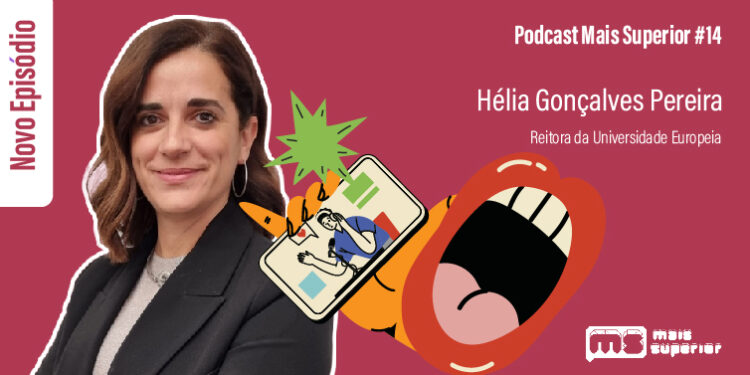 Podcast Mais Superior #14 | Entrevista a Hélia Gonçalves Pereira, Reitora da Universidade Europeia