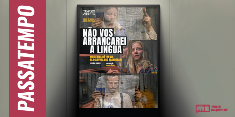 Imerge no (delicado) batimento da comédia trágica com “Não vos Arrancarei a Língua”