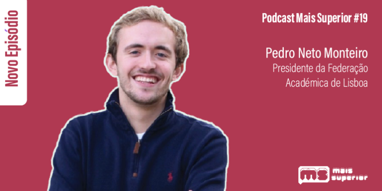 Podcast Mais Superior #19 | Entrevista a Pedro Neto Monteiro, Presidente da Federação Académica de Lisboa