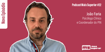  Podcast Mais Superior #22 | Entrevista a João Faria, Psicólogo Clínico e Coordenador do PIN