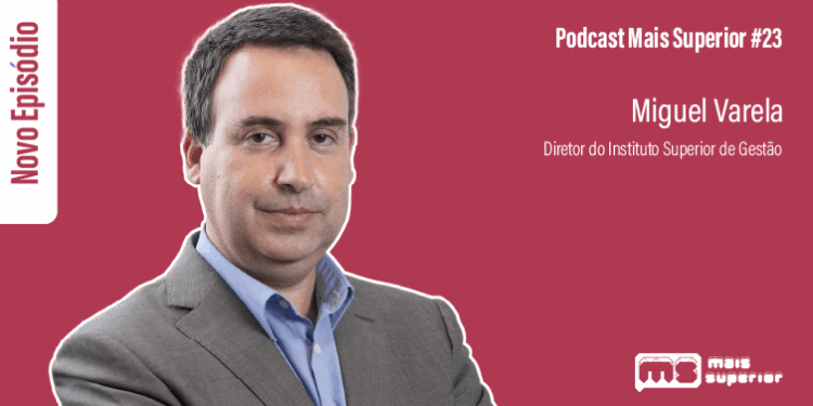Podcast Mais Superior #23 | Entrevista a Miguel Varela, Diretor do Instituto Superior de Gestão