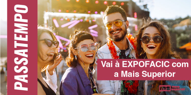 Vai à EXPOFACIC com a tua Mais Superior