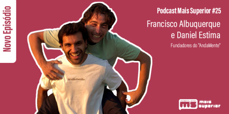 Podcast Mais Superior #25 | Entrevista a Francisco Albuquerque e Daniel Estima, Fundadores do "AndaMente"