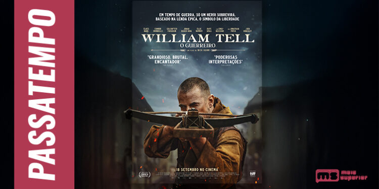 Sê uma das grandes lendas europeias com “William Tell — O Guerreiro”