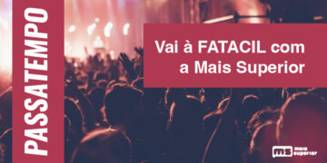 Vai à FATACIL à boleia da tua Mais Superior