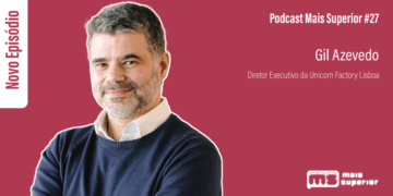 Podcast Mais Superior #27 | Entrevista a Gil Azevedo, Diretor Executivo da Unicorn Factory Lisboa