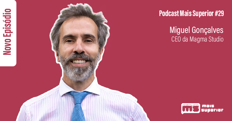 Podcast Mais Superior #29 | Entrevista a Miguel Gonçalves, CEO da Magma Studio