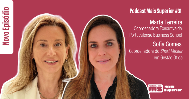 Podcast Mais Superior #31 | Entrevista a Marta Ferreira, Coordenadora Executiva da Portucalense Business School, e Sofia Gomes, Coordenadora do Short Master em Gestão Ótica